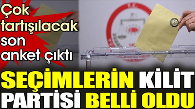 Çok tartışılacak son anket çıktı. Seçimlerin kilit partisi belli oldu