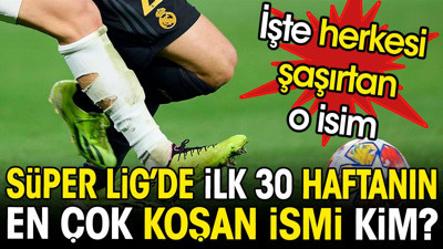Süper lig'de bu sezon en çok koşan futbolcu kim? İşte herkesi şaşırtan o isim