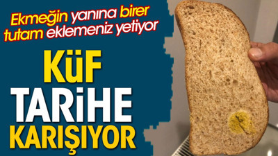 Küf tarihe karışıyor. Ekmeğin yanına birer tutam eklemeniz yetiyor
