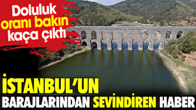 İstanbul barajlarından sevindiren haber. Doluluk oranı bakın kaça çıktı