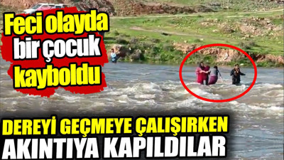 Şanlıurfa’da feci olay: Dereyi geçmeye çalışırken akıntıya kapıldılar