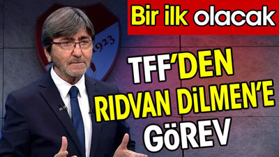 Rıdvan Dilmen'e TFF'den görev. Bir ilk olacak