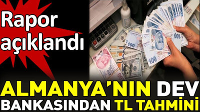 Almanya’nın dev bankasından TL tahmini. Rapor açıklandı