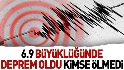 6.9 büyüklüğünde deprem oldu kimse ölmedi
