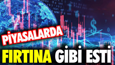 Piyasalarda fırtına gibi esti