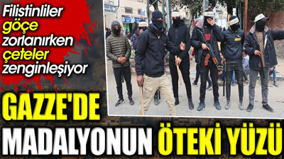 Gazze'de madalyonun öteki yüzü. Filistinliler göçe zorlanırken çeteler zenginleşiyor