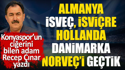 Almanya, Norveç, Danimarka, Hırvatistan, İsveç ve İsviçre'yi geçtik