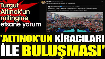 Turgut Altınok'un mitingine efsane yorum. 'Altınok'un kiracıları ile buluşması'