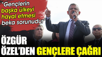 Özgür Özel’den gençlere çağrı. 'Gençlerin başka ülkeyi hayal etmesi beka sorunudur'