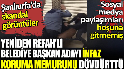Yeniden Refah’lı başkan adayı infaz koruma müdürünü dövdürttü. Şanlıurfa’da skandal görüntüler