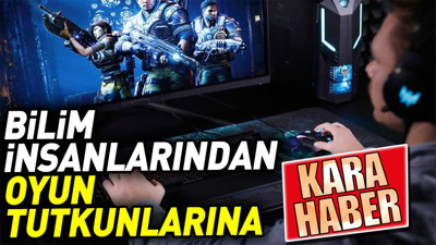 Bilim insanlarından oyun tutkunlarına kara haber. Aman dikkat