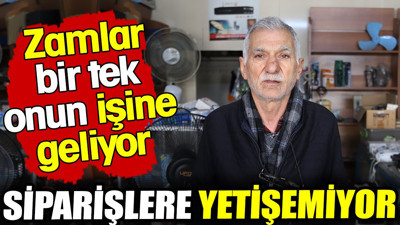 Zamlar bir tek onun işine geldi, siparişlere yetişemiyor