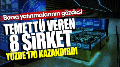 Borsa yatırımcılarının gözdesi temettü veren 8 şirket yüzde 170 üstü kazandırdı