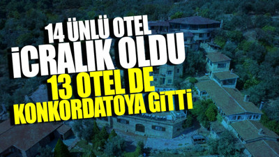 14 ünlü otel icralık oldu! 13 otel de konkordatoya gitti