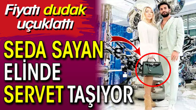 Seda Sayan elinde servet taşıyor. Fiyatı dudak uçuklattı
