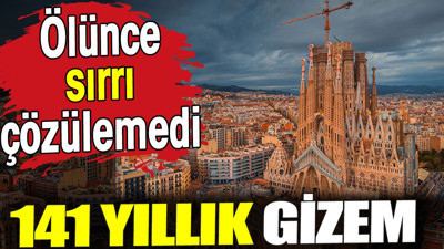 141 yıllık gizem. Ölünce sırrı çözülemedi