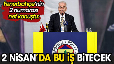 Fenerbahçe'nin 2 numarası net konuştu: 2 Nisan'da bu iş bitecek