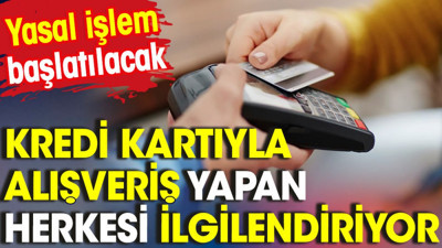 Kredi kartıyla alışveriş yapan herkesi ilgilendiriyor. Yasal işlem başlatılacak