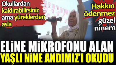 Eline mikrofonu alan yaşlı nine sahnede andımızı okudu. Okullardan kaldırabilirsiniz ama yüreklerden asla. Hakkın ödenmez güzel ninem