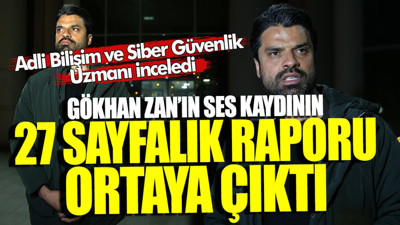 Gökhan Zan’ın ses kayıtlarının 27 sayfalık raporu ortaya çıktı! Adli Bilişim ve Siber Güvenlik Uzmanı inceledi