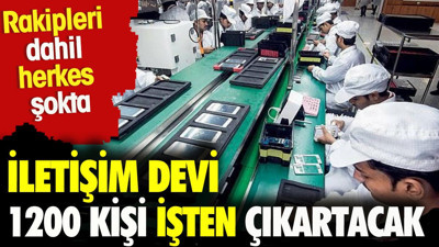 İletişim devi 1200 kişi işten çıkaracak. Rakipleri dahil herkes şokta