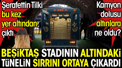 Beşiktaş stadının altında 5 ton altın mı çıktı? Kamyon dolusu altınları kim aldı? Şerafettin Tilki büyük dedikoduyu ortaya çıkardı