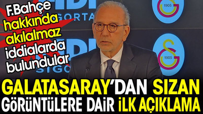 Galatasaray'dan sızan görüntülere dair ilk açıklama. Fenerbahçe hakkında akılalmaz iddialarda bulundular