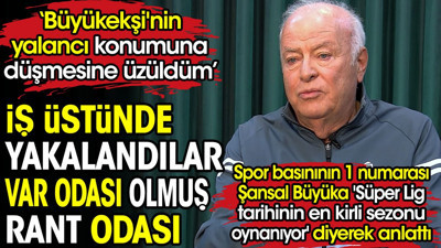 Spor basınının 1 numarası Şansal Büyüka 'Süper Lig tarihinin en kirli sezonu oynanıyor' diyerek anlattı. VAR odası olmuş rant odası