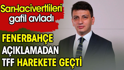 Fenerbahçe açıklamadan TFF harekete geçti. Sarı-lacivertlileri gafil avladı