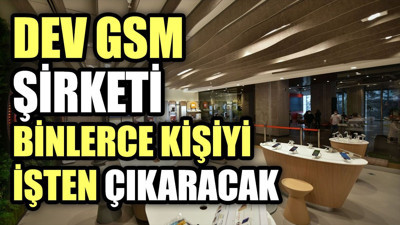 Dev GSM şirketi binlerce kişiyi işten çıkaracak