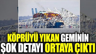 Köprüyü yıkan geminin şok detayı ortaya çıktı