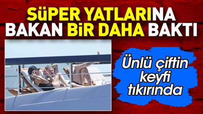 Süper yatlarına bakan bir daha baktı. Ünlü çiftin keyfi tıkırında