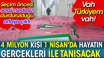 4 milyon kişi 1 Nisan'da hayatın gerçekleri ile tanışacak. Seçim öncesi sessiz sedasız durdurulduğu ortaya çıktı