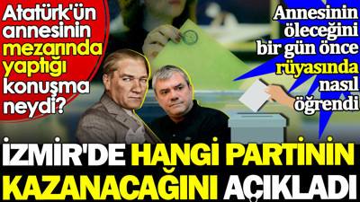 İzmir'de hangi partinin kazanacağını Yılmaz Özdil açıkladı. Atatürk'ün annesinin mezarında yaptığı konuşma neydi?