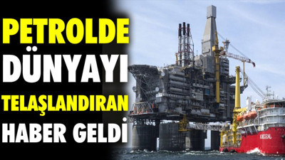 Petrolde dünyayı telaşlandıran haber geldi