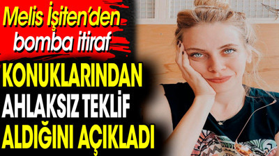 Melis İşiten'den bomba itiraf! Konuklarından ahlaksız teklif aldığını açıkladı