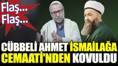 Flaş... Flaş... Cübbeli Ahmet İsmailağa Cemaati'nden kovuldu