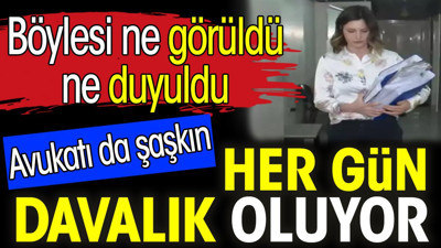 Her gün davalık oluyor. Avukatı da şaşkın. Böylesi ne görüldü ne duyuldu