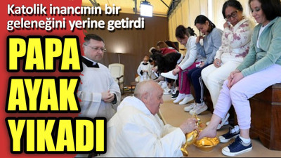 Papa ayak yıkadı!