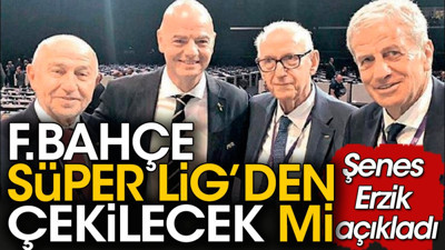 Fenerbahçe'nin çekilme kararını Şenes Erzik açıkladı