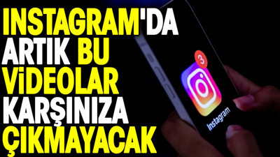 Instagram'da artık bu videolar karşınıza çıkmayacak