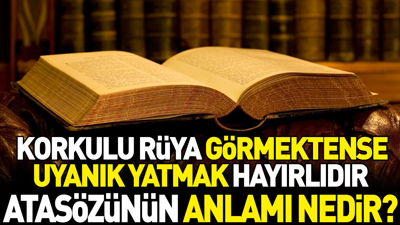 Korkulu rüya görmektense uyanık yatmak hayırlıdır atasözünün anlamı nedir?