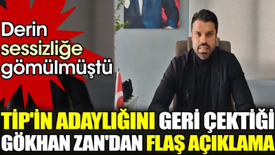 TİP'in adaylığını geri çektiği Gökhan Zan'dan flaş açıklama. Derin sessizliğe gömülmüştü