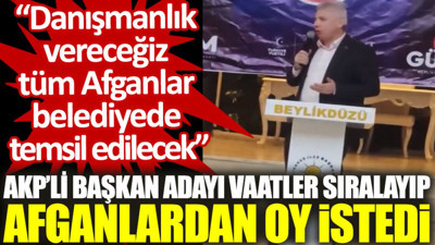 AKP’li başkan adayı vaatler sıralayıp Afganlardan oy istedi: Danışmanlık vereceğiz, tüm Afganlar belediyede temsil edilecek