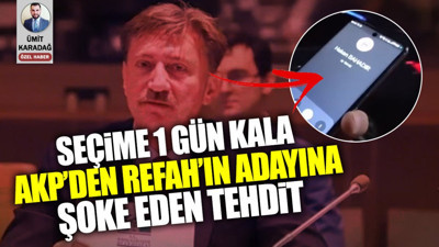 Seçime 1 gün kala AKP’den Yeniden Refah Partisi’nin adayına şoke eden tehdit