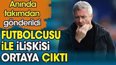 Futbolcusu ile ilişkisi ortaya çıkan teknik direktör kovuldu