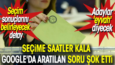 Seçime saatler kala Google'da aratılan soru şok etti. Seçim sonuçlarını belirleyecek detay