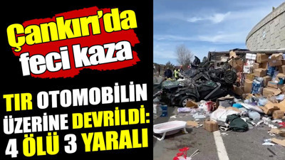 Çankırı'da D100 karayolunda feci kaza: 4 ölü, 3 yaralı
