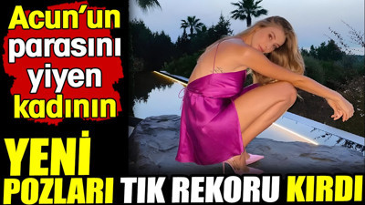 Acun'un parasını yiyen kadın. Pozları tık rekoru kırdı