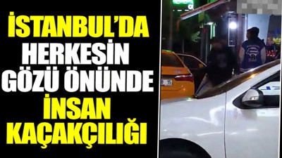 İstanbul'da herkesin gözü önünde insan kaçakçılığı